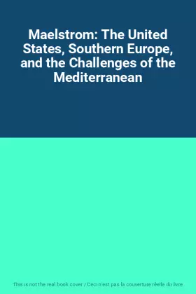 Couverture du produit · Maelstrom: The United States, Southern Europe, and the Challenges of the Mediterranean