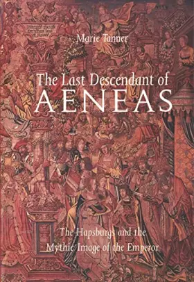 Couverture du produit · The Last Descendant of Aeneas: The Hapsburgs and the Mythic Image of the Emperor