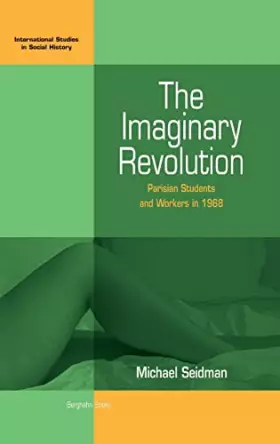 Couverture du produit · The Imaginary Revolution: Parisian Students and Workers in 1968 (International Studies in Social History, 5)