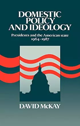 Couverture du produit · Domestic Policy and Ideology: Presidents and the American State, 1964–1987