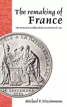Couverture du produit · The Remaking of France: The National Assembly and the Constitution of 1791