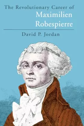 Couverture du produit · The Revolutionary Career of Maximilien Robespierre