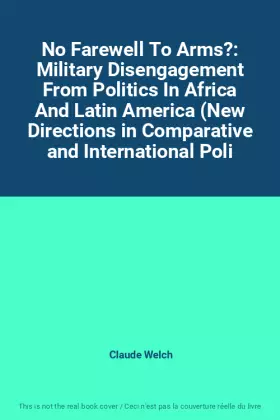 Couverture du produit · No Farewell To Arms?: Military Disengagement From Politics In Africa And Latin America (New Directions in Comparative and Inter