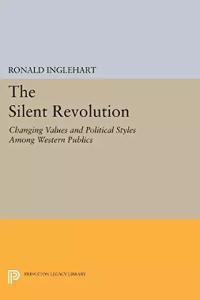 Couverture du produit · The Silent Revolution: Changing Values and Political Styles Among Western Publics (Princeton Legacy Library)