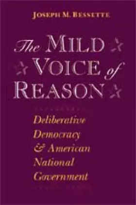 Couverture du produit · The Mild Voice of Reason: Deliberative Democracy and American National Government (American Politics and Political Economy Seri