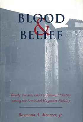 Couverture du produit · Blood and Belief: Family Survival and Confessional Identity Among the Provincial Huguenot Nobility