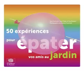 Couverture du produit · 50 expériences pour épater vos amis au jardin