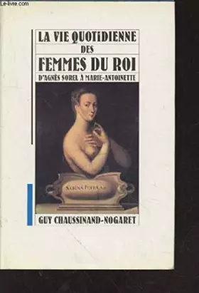 Couverture du produit · La vie quotidienne des femmes du roi d'Agnès Sorel à Marie-Antoinette