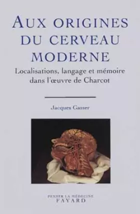 Couverture du produit · Aux origines du cerveau moderne. Localisations, langage et mémoire dans l'oeuvre de Charcot
