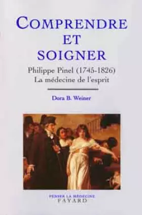 Couverture du produit · COMPRENDRE ET SOIGNER. Philippe Pinel (1745-1826), La médecine de l'esprit