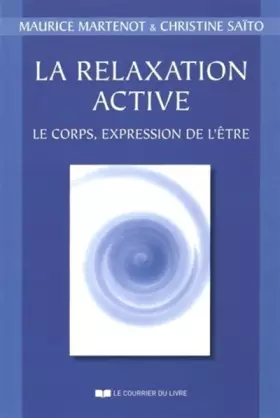 Couverture du produit · La relaxation active : le corps, expression de l'etre