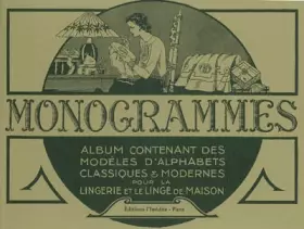 Couverture du produit · Monogrammes : Tome 1, Album contenant des modèles d'alphabets classiques et modernes pour la lingerie et le linge de maison