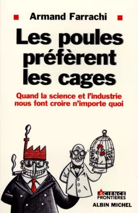 Couverture du produit · LES POULES PREFERENT LES CAGES. Quand la science et l'industrie nous font croire n'importe quoi