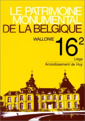 Couverture du produit · Le patrimoine monumental de la Belgique, Wallonie, Tome 16, volume 2, Liège, Arrondissement de Huy