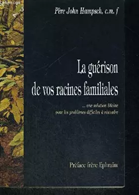 Couverture du produit · La guérison de vos racines familiales: Une solution divine pour les problèmes difficiles à résoudre
