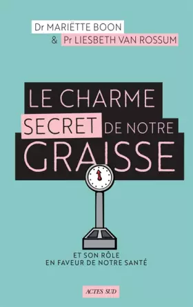 Couverture du produit · Le Charme secret de notre graisse: Et son rôle en faveur de notre santé