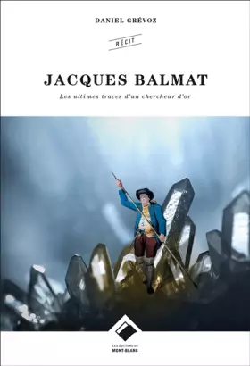 Couverture du produit · Jacques Balmat: Les ultimes traces d'un chercheur d'or