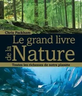 Couverture du produit · Le Grand livre de la nature. Toutes les richesses de notre planète