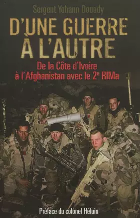 Couverture du produit · D'une guerre à l'autre: De la Côte d'Ivoire à l'Afghanistan avec le 2e RIMa. Préface du colonel Héluin
