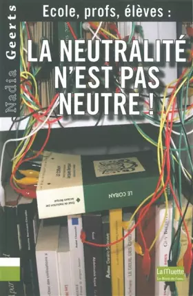 Couverture du produit · La Neutralite N'Est Pas Neutre: Ecole,Profs,Eleves