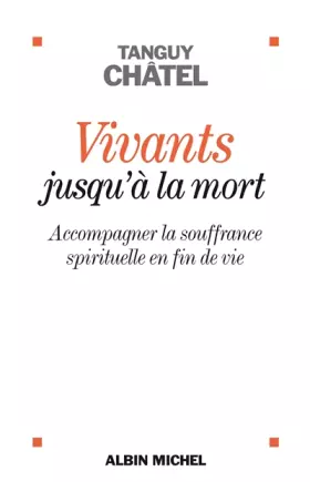 Couverture du produit · Vivants jusqu'à la mort: Accompagner la souffrance spirituelle en fin de vie