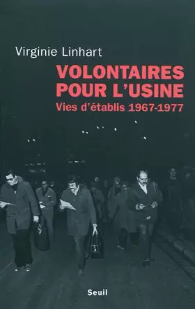 Couverture du produit · Volontaires pour l'usine. Vies d'établis (1967-1977)