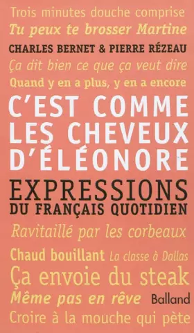 Couverture du produit · C'EST COMME LES CHEVEUX D'ÉLÉONORE. Expressions du français quotidien