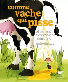 Couverture du produit · Comme vache qui pisse. Et autres expressions animales