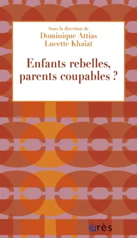 Couverture du produit · Enfants rebelles, parents coupables ?
