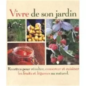 Couverture du produit · Vivre de son jardin : Recettes pour récolter, conserver et cuisiner les fruits et légumes au naturel