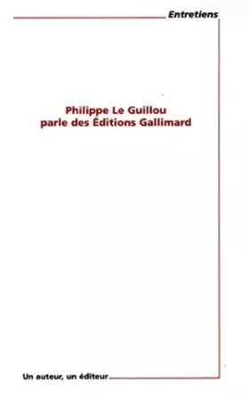 Couverture du produit · Philippe Le Guillou parle des Editions Gallimard