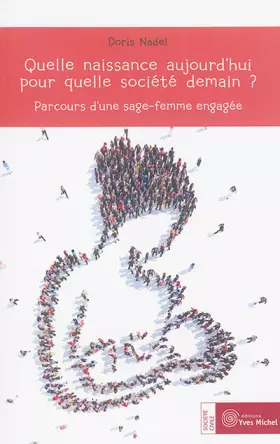 Couverture du produit · Quelle naissance aujourd'hui, pour quelle société demain ?: Parcours d'une sage-femme engagée