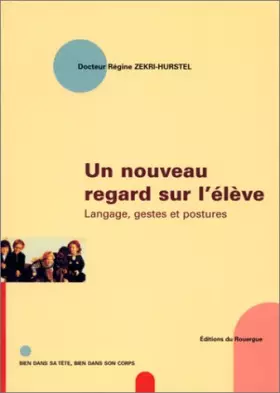 Couverture du produit · Un nouveau regard sur l'élève : Langage, gestes et postures