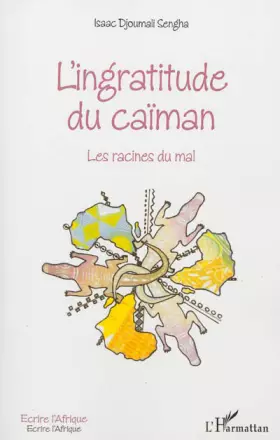 Couverture du produit · L'ingratitude du caïman: Les racines du mal