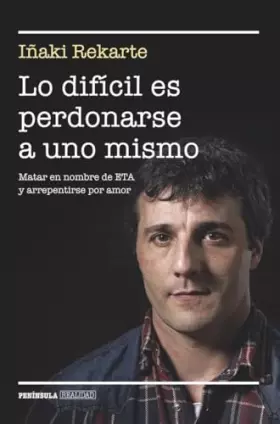 Couverture du produit · Lo difícil es perdonarse a uno mismo: Matar en nombre de ETA y arrepentirse por amor (BIOGRAFÍA Y MEMORIAS)