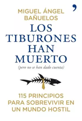 Couverture du produit · Los tiburones han muerto (pero no se han dado cuenta): 115 principios para sobrevivir en un mundo hostil (Fuera de Colección)