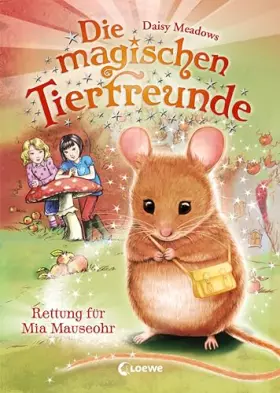 Couverture du produit · Die magischen Tierfreunde (Band 2) - Rettung für Mia Mauseohr: Erstlesebuch mit süßen Tieren ab 7 Jahre