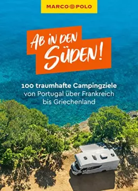 Couverture du produit · MARCO POLO Bildband Ab in den Süden! 100 traumhafte Campingziele von Portugal über Frankreich bis Griechenland