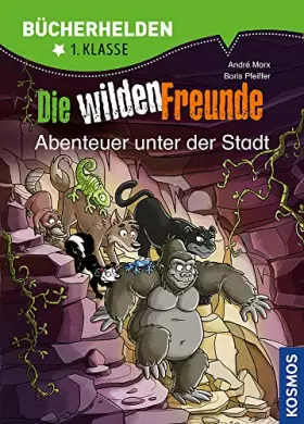Couverture du produit · Die wilden Freunde, Bücherhelden 1. Klasse, Abenteuer unter der Stadt