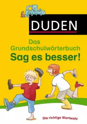 Couverture du produit · Duden Grundschulwörterbuch – Sag es besser!: Die richtige Wortwahl (Duden - Grundschulwörterbücher)