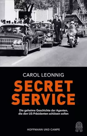 Couverture du produit · Secret Service: Die geheime Geschichte der Agenten, die den US-Präsidenten schützen sollen