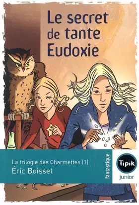 Couverture du produit · La trilogie des Charmettes, Tome 1 : Le secret de tante Eudoxie