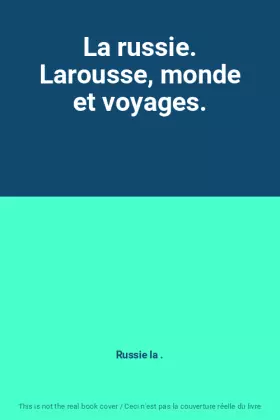 Couverture du produit · La russie. Larousse, monde et voyages.