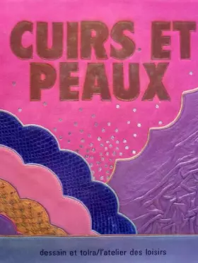 Couverture du produit · Cuirs et peaux : Chamois, daim, cuir épais, cuir fin, gravure, teinture, incision, modelage et restauration du cuir (L'Atelier