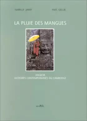 Couverture du produit · La pluie des mangues : Angkor, histoires contemporaines du Cambodge