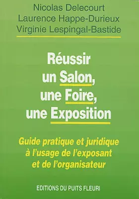 Couverture du produit · Réussir une foire, un salon, une exposition. Guide pratique et juridique à l'usage de l'exposant et de l'organisateur, 1ère édi