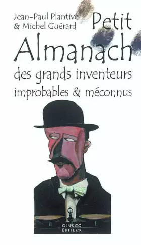 Couverture du produit · Petit Almanach des inventeurs improbables & méconnus