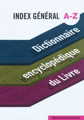 Couverture du produit · Dictionnaire encyclopédique du livre : Index général A-Z