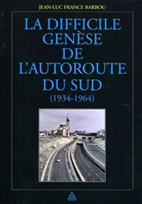 Couverture du produit · La difficile genèse de l'autoroute du Sud (1934-1964)