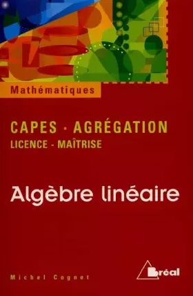 Couverture du produit · Algèbre linéaire : licence, maîtrise